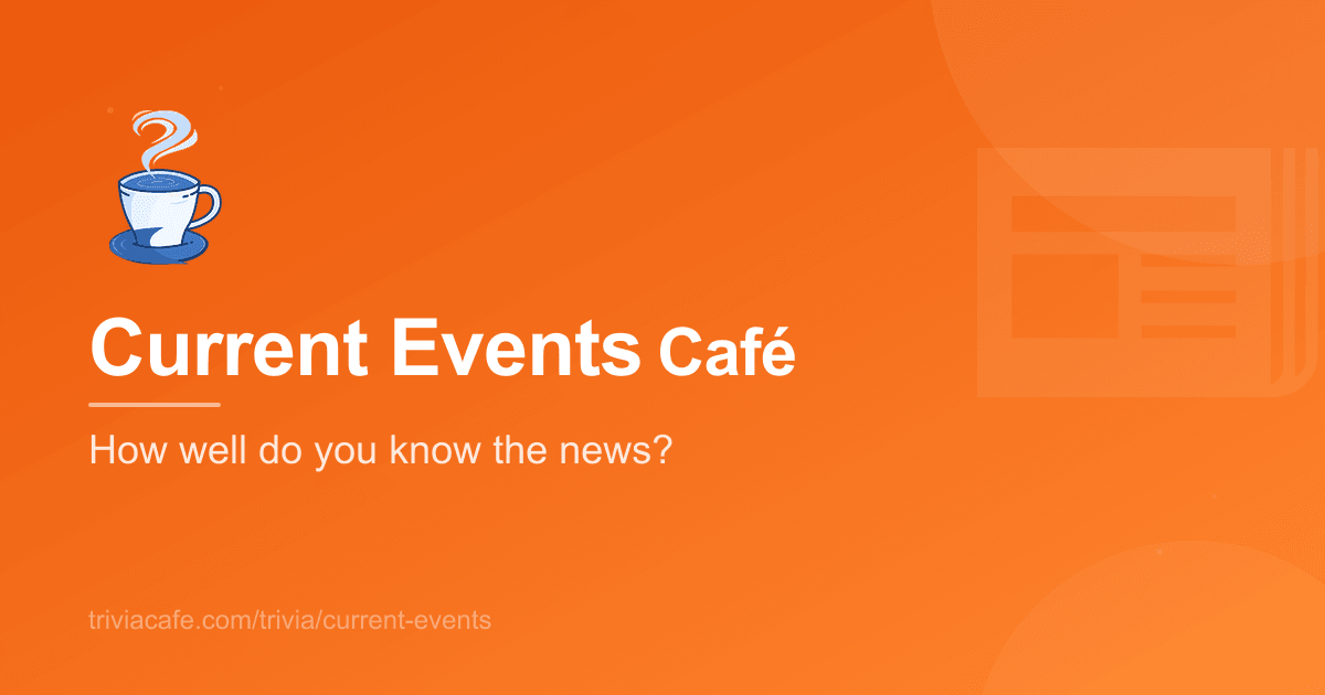 Current Events Trivia Questions & Answers (2026) | Trivia Cafe | Trivia ...